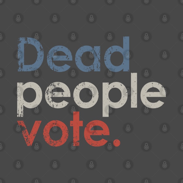 Vintage Dead People Vote by Etopix