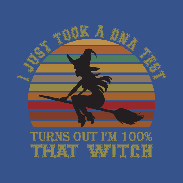 Disover I Just Took A DNA Test Turns Out I'm 100% That Witch - I Just Took A Dna Test - T-Shirt