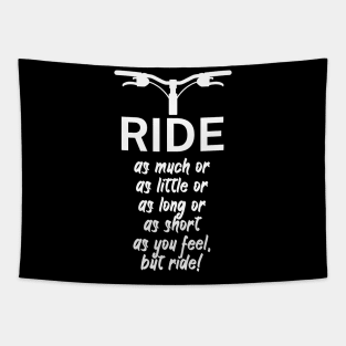 Ride as much or as little or as long or as short as you feel but ride Tapestry