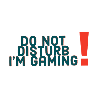 Do not disturb I’m gaming T-Shirt