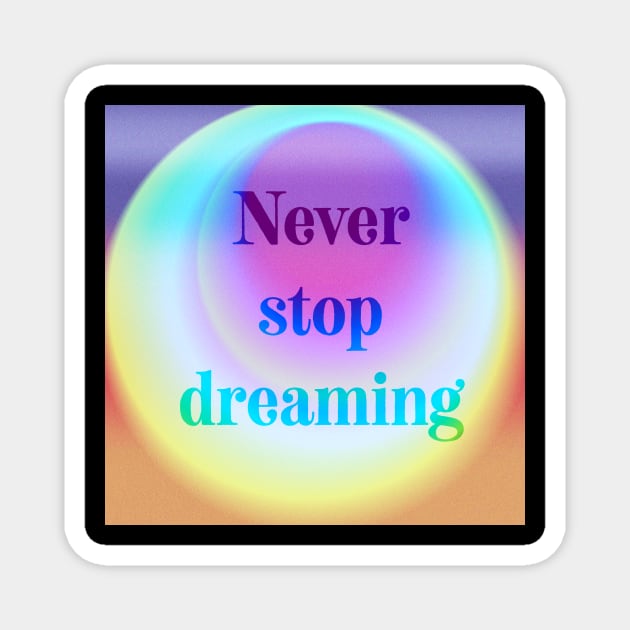 Never stop dreaming psychedelic quote Magnet by French bullies 