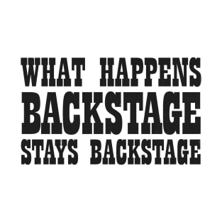 What Happens Backstage Stays Backstage T-Shirt