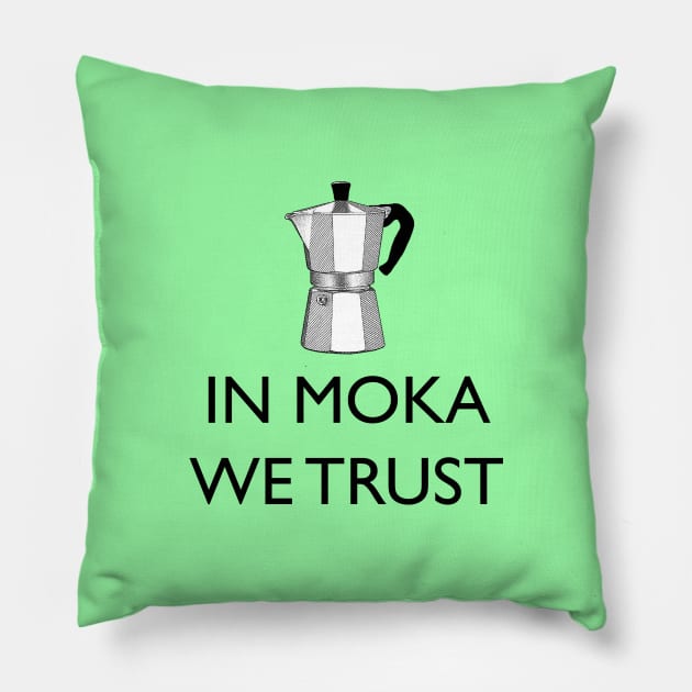 IN MOKA WE TRUST Pillow by Blacklinesw9