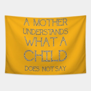 A Mother Understands What A Child Does Not Say Quote Tapestry