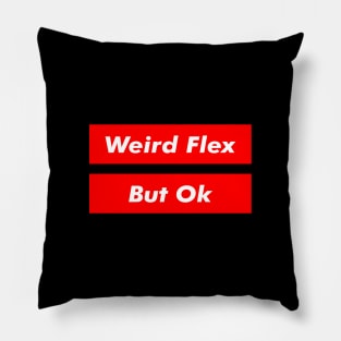 Weird Flex But Ok - Funny Meme Text Pillow