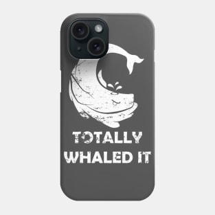 Totally Whaled It Phone Case