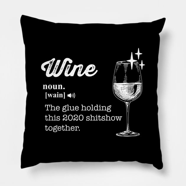 Wine The Glue Holding This 2020 Shitshow Together Pillow by CHROME BOOMBOX