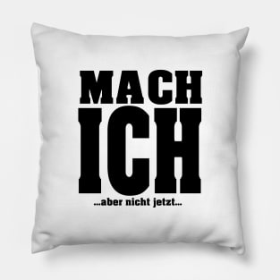 Mach ich aber nicht jetzt Pillow