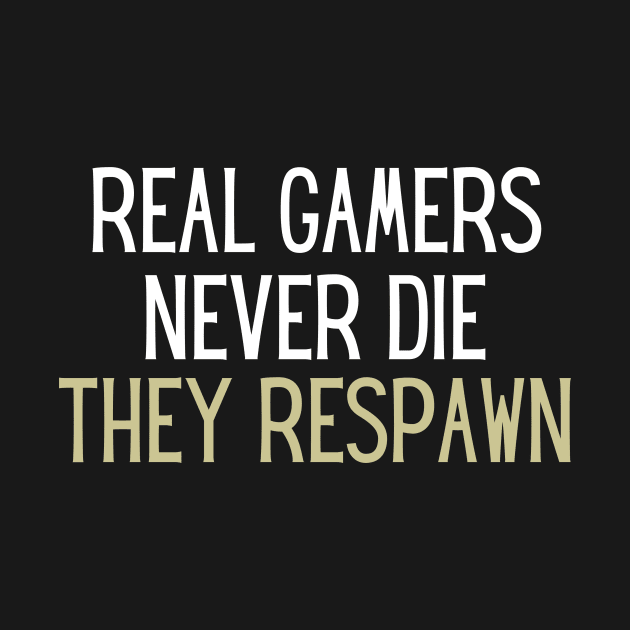 real gamers never die they respawn by adiline