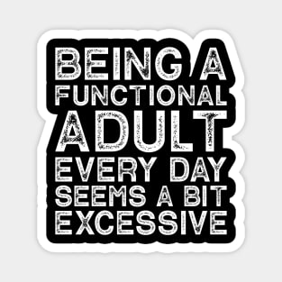 Being A Functional Adult Every Day Seems A Bit Excessive Magnet