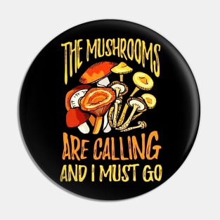 The Mushrooms Are Calling I Must Go Pin