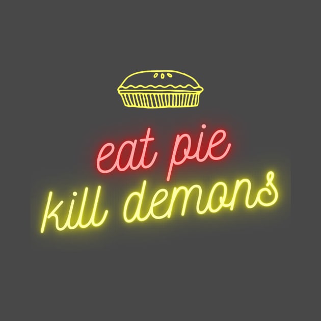 Eat pie, Kill demons by thedysfunctionalbutterfly