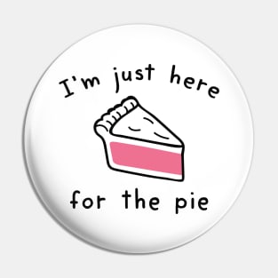 I’m Just Here For The Pie Pin