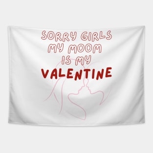 Sorry Girls My Mom Is My Valentine Tapestry