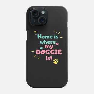 Home is where my doggie is Phone Case