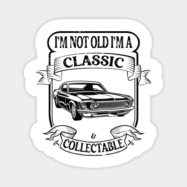 Funny Classic Car I'm Not Old I'm A Classic And Collectable Magnet by Art master