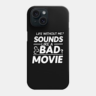 Life Without Me Sound Like Bad Movie Funny Sarcastic Phone Case