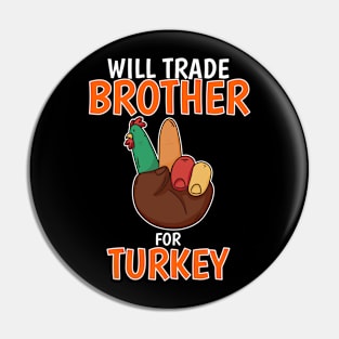 Will Trade Brother For Turkey Funny Thanksgiving Pin