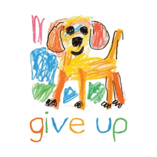 Give Up Dog T-Shirt