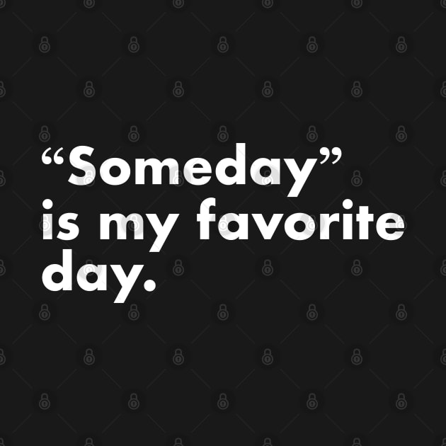 Someday is my favorite day by thejamestaylor