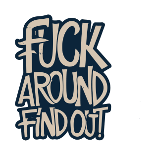 Fuck Around Find Out T-Shirt