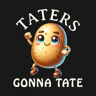 Taters Gonna Tate Funny Potato Pun Gift for Spud Lovers T-Shirt