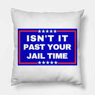 Isn't It Past Your Jail Time Pillow