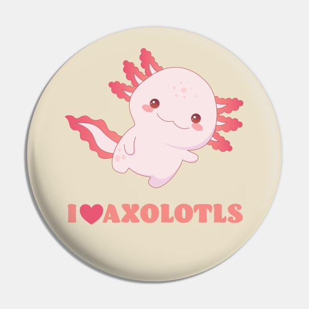 I Love Axolotls - Great Gift for Axolotl Lovers Pin by get2create