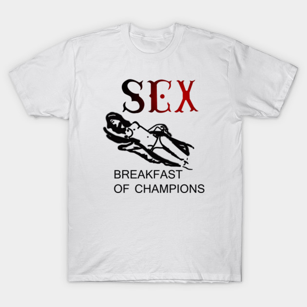 sex breakfast of champions t shirt