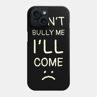 Dont Bully Me I'll Come - Thin Hand Write Style NYS Phone Case