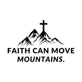 Faith can move mountains T-Shirt