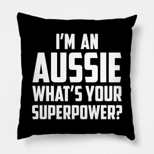 I'm an Aussie What's Your Superpower White Pillow