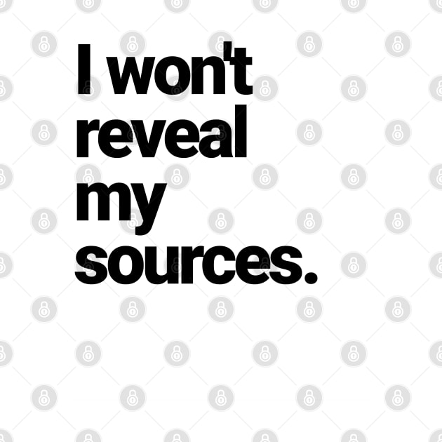 I will NOT reveal my sources! by Farm Road Mercantile 