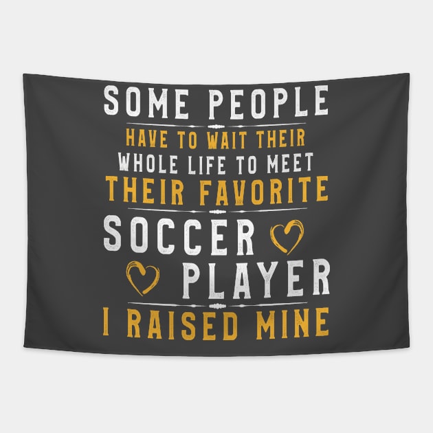 I Raised My Favorite Soccer Player T Shirt Funny Football players gift Tapestry by kaza191