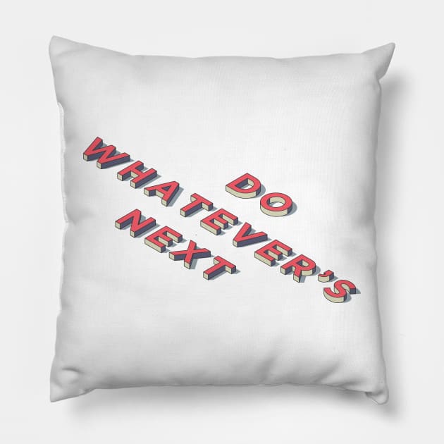 Do Whatever's Next Pillow by Dusty Daze