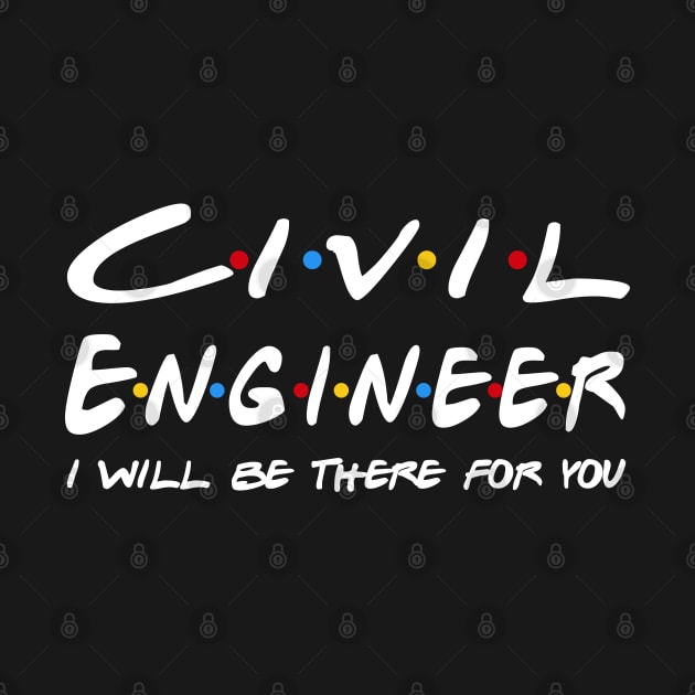 Civil Engineer Gifts - I'll be there for you by StudioElla