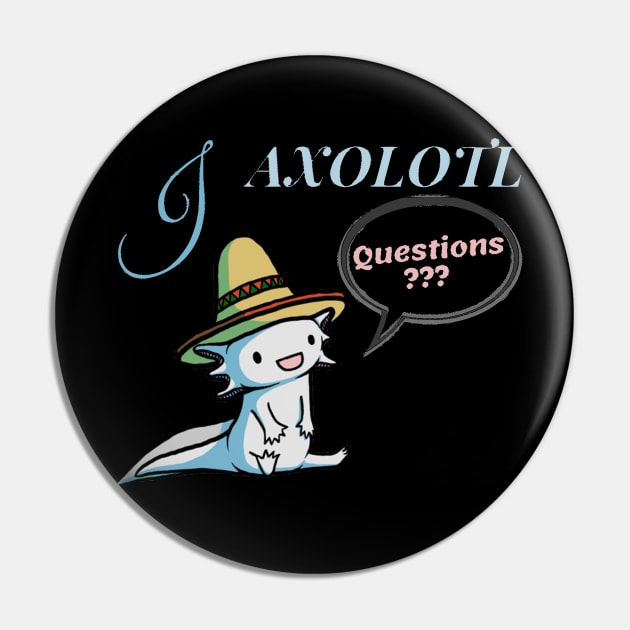 I Axolotl Questions - Cute Cartoon Axolotl with Mexican Hat Pin by PositiveGraphic