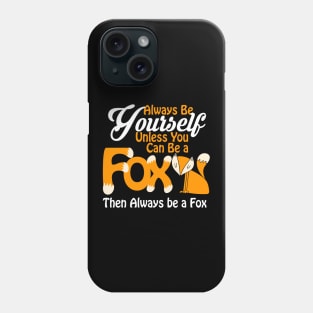 Always Be Yourself Unless You Can Be a Fox Phone Case