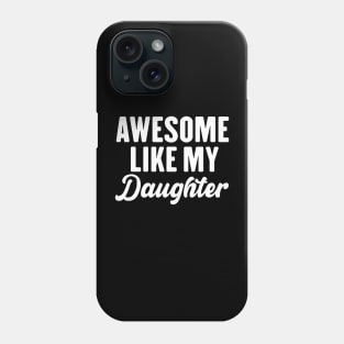 Awesome Like My Daughter Phone Case