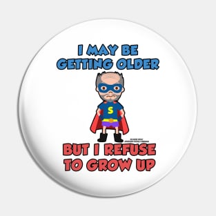 I May Be Getting Older But I Refuse To Grow Up Funny Inspirational Novelty Gift Pin