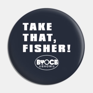 Take That, Fisher! Pin