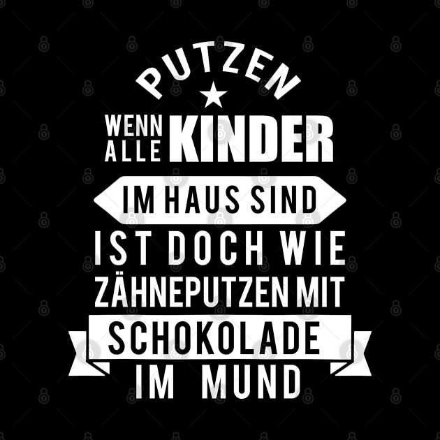 Putzen, wenn alle Kinder im Haus sind, ist doch wie Zähneputzen mit Schokolade im Mund! by schuhboutique-finke