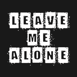 Leave me alone T-Shirt