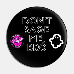 Don't Sage Me, Bro Pin