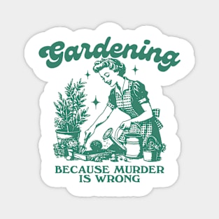 Gardening Because Murder Is Wrong, Trendy Vintage Retro Funny Gardening Lover Magnet