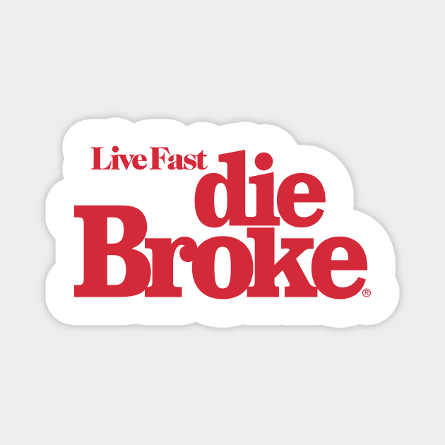 Live Fast Die Broke Magnet by TeenageStepdad