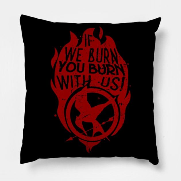 If we burn, you burn with us! Pillow by Ddalyrincon