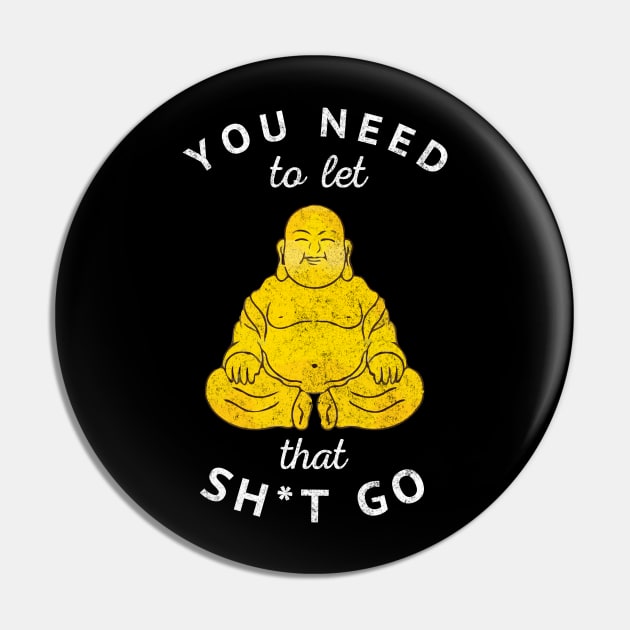 You need to let that sh*t go - vintage Buddha design Pin by BodinStreet
