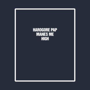 HAROGORE PAP MANES ME HIGH T-Shirt