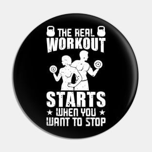 The Real Workout Starts When You Want To Stop | Motivational & Inspirational | Gift or Present for Gym Lovers Pin